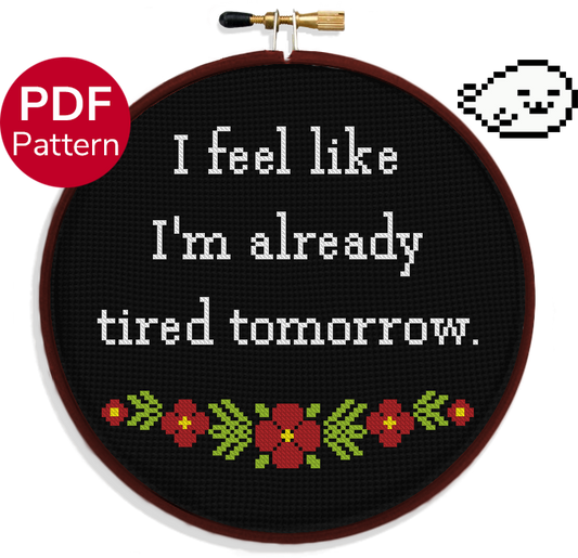 I feel like I'm already tired tomorrow - Cross Stitch Pattern