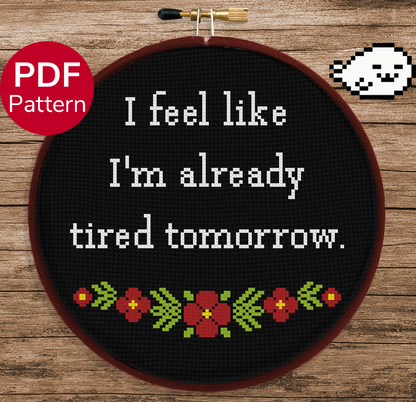 I feel like I'm already tired tomorrow - Cross Stitch Pattern
